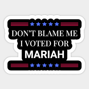 Don't Blame Me I Voted For Mariah Sticker